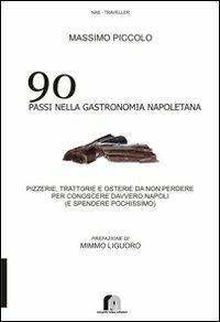 90 passi nella gastronomia napoletana. Pizzerie, trattorie e osterie da non perdere per conoscere davvero Napoli (e spendere pochissimo) - Massimo Piccolo - copertina