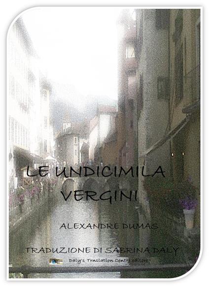 Le undicimila vergini - Alexandre Dumas,Sabrina Daly - ebook