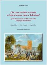 Che cosa sarebbe avvenuto se Murat avesse vinto a Tolentino? Quali ripercussioni avrebbe avuto sulla campagna di Waterloo?