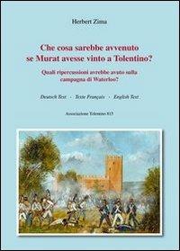 Che cosa sarebbe avvenuto se Murat avesse vinto a Tolentino? Quali ripercussioni avrebbe avuto sulla campagna di Waterloo? - Herbert Zima - copertina