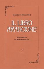 Il libro arancione. Edward Bach e il «Metodo Ronconi»