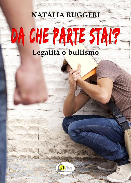 Da che parte stai? Legalità o bullismo - Natalia Ruggeri - copertina