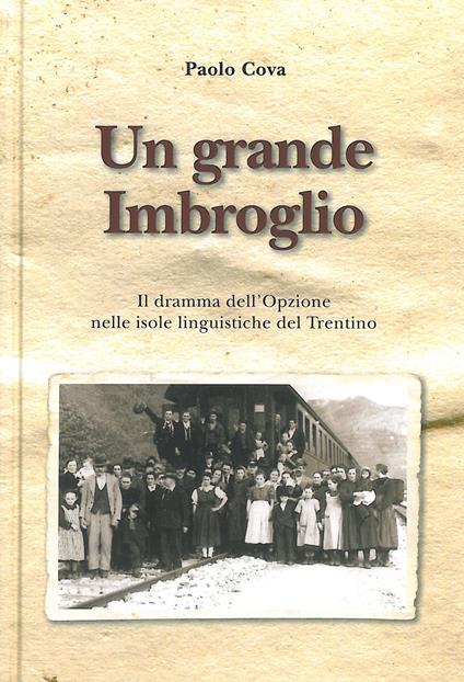 Un grande imbroglio. Il dramma dell'Opzione nelle isole linguistiche del Trentino - Paolo Cova - copertina