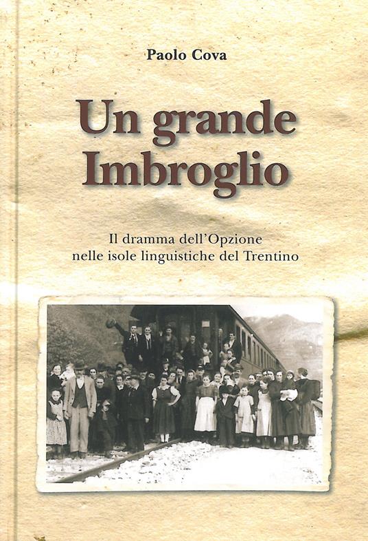 Un grande imbroglio. Il dramma dell'Opzione nelle isole linguistiche del Trentino - Paolo Cova - copertina