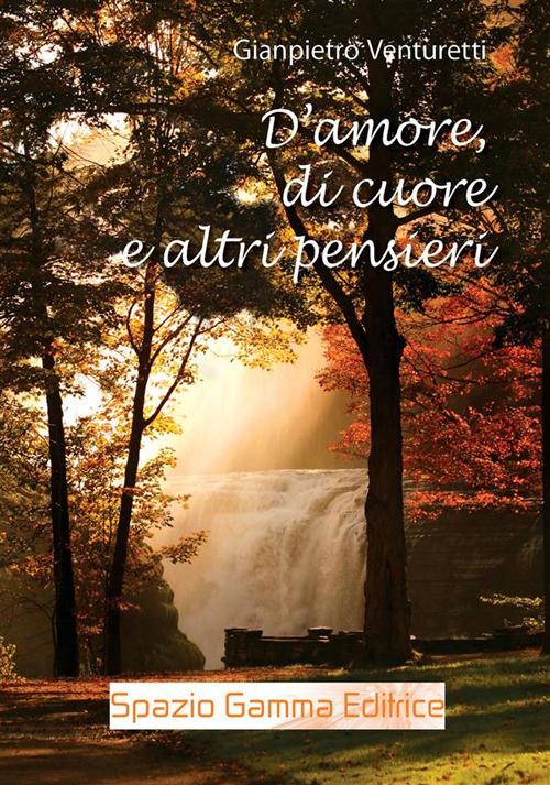 D'amore, di cuore e altri pensieri - Gianpietro Venturetti - ebook