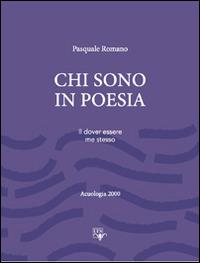 Chi sono in poesia. Il dover essere me stesso - Pasquale Romano - copertina