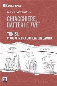Chiacchiere, datteri e thé. Tunisi, viaggio in una società che cambia - Ilaria Guidantoni - ebook