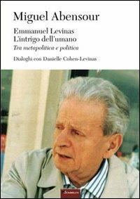 Emmanuel Levinas, l'intrigo dell'umano. Tra metapolitica e politica - Miguel Abensour - copertina