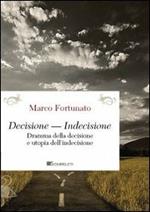 Decisione-indecisione. Dramma della decisione e utopia dell'indecisione