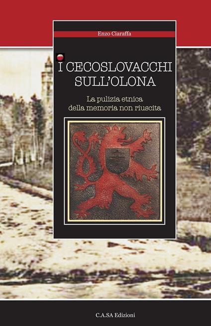 I cecoslovacchi sull'Olona. La pulizia etnica della memoria non riuscita - Enzo Ciaraffa - copertina