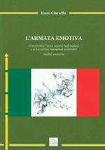 L' armata emotiva. L'emotività è l'arma segreta degli italiani o la loro prima emergenza nazionale