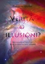 Verità o illusioni? Nei meandri dell'io alla scoperta dell'anima