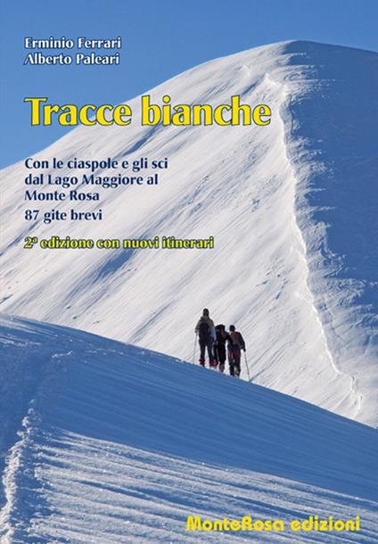 Tracce bianche. Con le ciaspole e gli sci dal lago Maggiore al Monte Rosa - Erminio Ferrari,Alberto Paleari - copertina