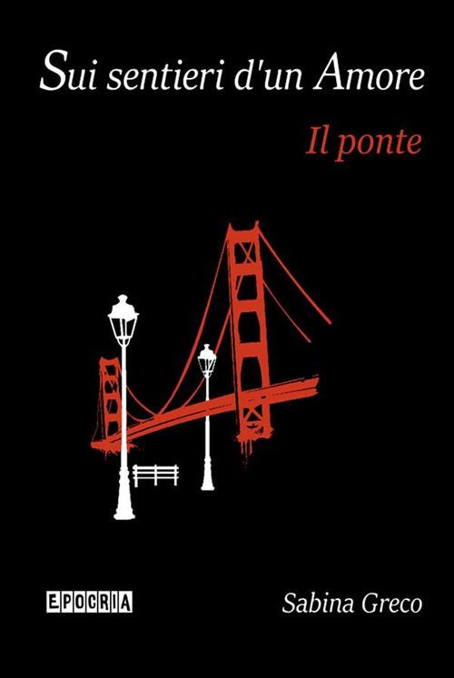 Sui sentieri d'un amore. Il ponte - Sabina Greco - ebook