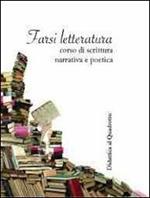 Farsi letteratura. Corso di scrittura narrativa e poetica