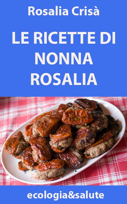 Le ricette di nonna Rosalia - Rosalia Crisà - ebook