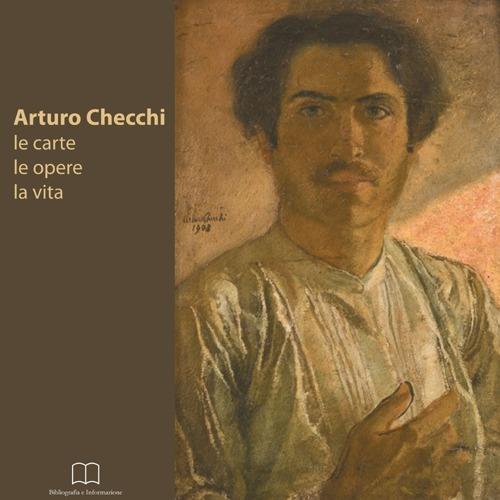 Arturo Checchi. Le carte, le opere, la vita - copertina