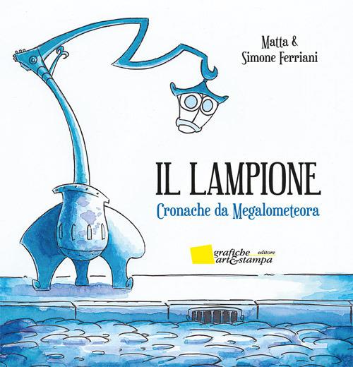 Il lampione. Cronache da Megalometeora. Ediz. illustrata - Matta,Simone Ferriani - copertina