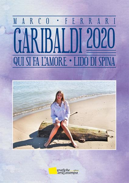 Garibaldi 2020. Qui si fa l'amore. Lido di Spina - Marco Ferrari - copertina