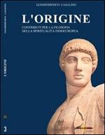 L' origine. Contributi per la filosofia della spiritualità indoeuropea