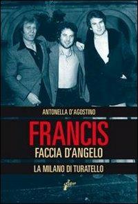 Francis Faccia d'angelo. La Milano di Turatello - Antonella D'Agostino - copertina