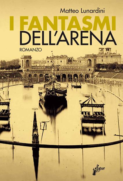 I fantasmi dell'Arena civica - Matteo Lunardini - copertina