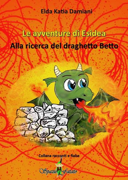 Le avventure di Esidea. Alla ricerca del draghetto Betto - Elda Katia Damiani - copertina