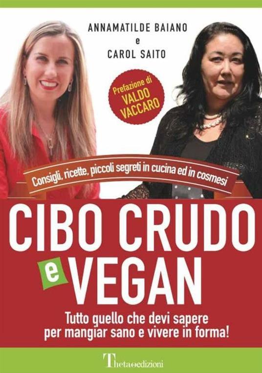 Cibo crudo e vegan. Consigli, ricette, piccoli segreti in cucina ed in cosmesi. Ediz. multilingue - Annamatilde Baiano,Carol Saito - copertina