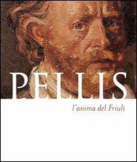 Pellis l'anima del Friuli. Ediz. multilingue - Alessandro Del Puppo,Gianpaolo Gri,Simone Furlani - copertina