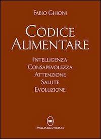 Codice alimentare. Intelligenza, consapevolezza, attenzione, salute - Fabio Ghioni - copertina