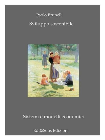 Sviluppo sostenibile. Sistemi e modelli economici - Paolo Brunelli - ebook