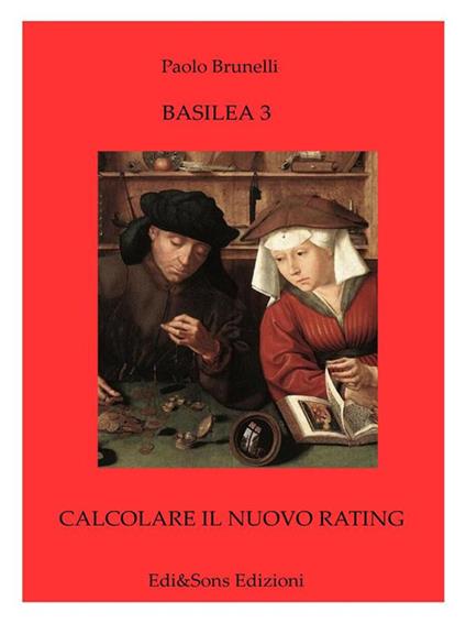 Basilea 3. Calcolare il nuovo rating. La storia e l'evoluzione del sistema bancario - Paolo Brunelli - ebook