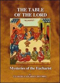 The table of the lord. Blessings of curses, life or death, health or sickness. How you partake of the holy eucharist will determine what you get. Con DVD - Z. D. Akosua Adu Biney - copertina