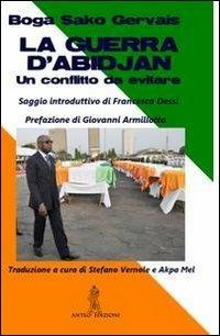 La guerra d'Abidjan. Un conflitto da evitare - Boga Sako Gervais - copertina
