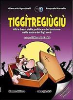 Tiggìtregiùgiù. Alti e bassi della politica e del costume nella satira del tg3 web