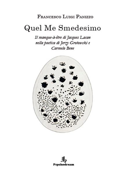 Quel me smedesimo. Il manque-à-être di Jacques Lacan nella poetica di Jerzy Grotowski e Carmelo Bene. Ediz. italiana e francese - Francesco L. Panizzo - copertina