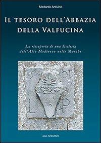 Il tesoro dell'abbazia della Valfucina. La riscoperta di una ecclesia altomedioevale - Medardo Arduino - copertina