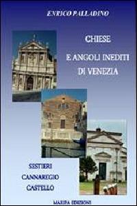 Chiese e angoli inediti di Venezia. Sestieri Cannaregio Castello - Enrico Palladino - copertina