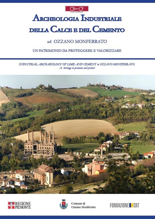 Archeologia industriale della calce e del cemento ad Ozzano Monferrato. Un patrimonio da proteggere e valorizzare. Ediz. multilingue - copertina