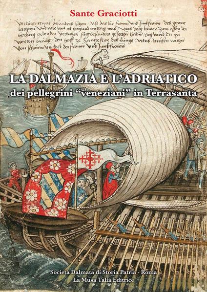 La Dalmazia e l'Adriatico dei pellegrini «veneziani» in Terrasanta (secoli XIV-XVI). Studio e testi - Sante Graciotti - copertina