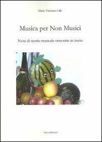 Musica per non musici. Note di teoria musicale trascritte in treno - Mario V. Lilla - copertina