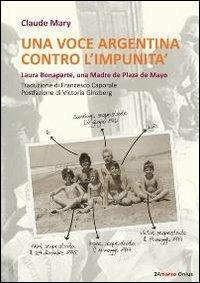 Una voce argentina contro l'impunità. Laura Bonaparte, una madre de Plaza de Mayo - Claude Mary - copertina