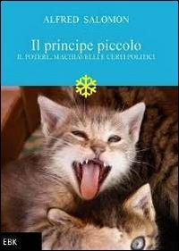 Il principe piccolo. Il potere, Machiavelli e certi politici - Alfred Salomon - copertina