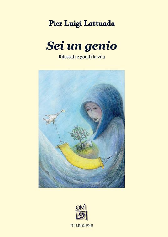 Sei un genio. Rilassati e goditi la vita - Pierluigi Lattuada - copertina