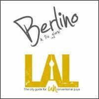 LAL. Berlino in tre giorni. LAL è la prima «city guide for UNconventional guys», un'innovativa guida, per brevi soggiorni, alle città più belle d'Europa - copertina