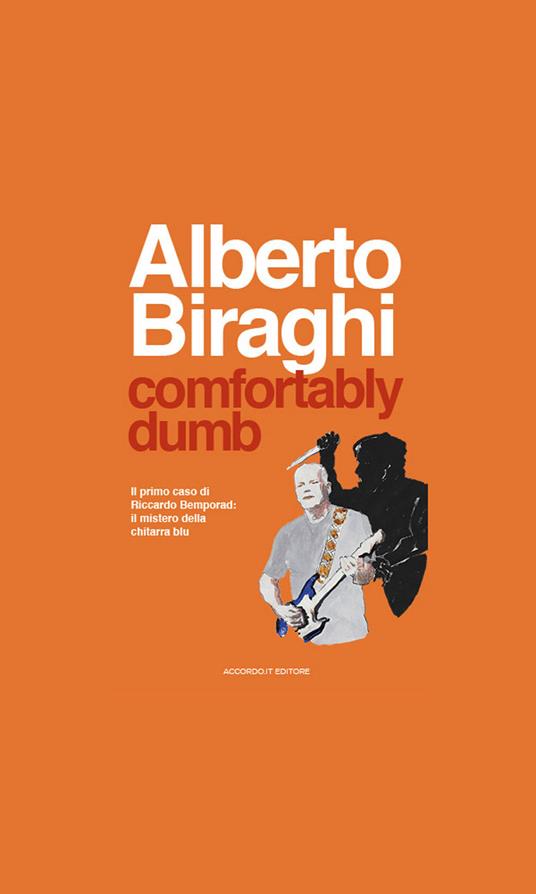 Comfortably dumb. Il primo caso di Riccardo Bemporad: il mistero della chitarra blu - Alberto Biraghi - copertina