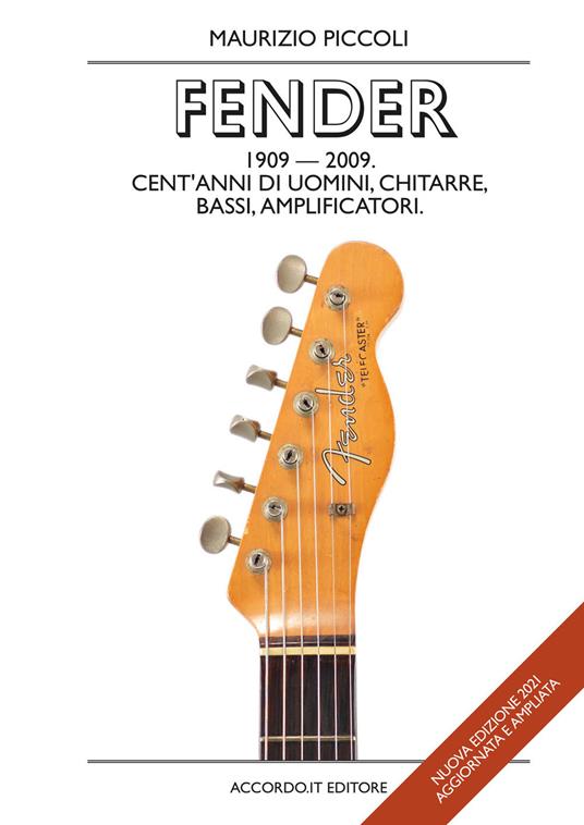 Fender 1909-2009. Cent'anni di uomini, chitarre, bassi, amplificatori - Maurizio Piccoli - copertina