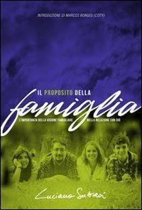 Il proposito della famiglia. L'importanza della visione famigliare nella relazione con Dio - Luciano Subirà - copertina