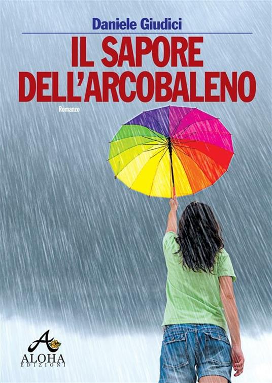 Il sapore dell'arcobaleno - Daniele Giudici - ebook