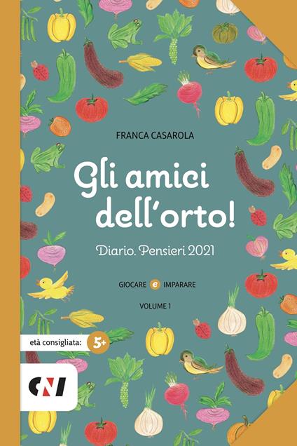 Gli amici dell'orto! Diario. Pensieri 2021. Ediz. illustrata. Vol. 1 - Franca Casarola - copertina